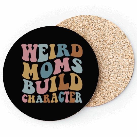 Weird Moms Build Character Coasters