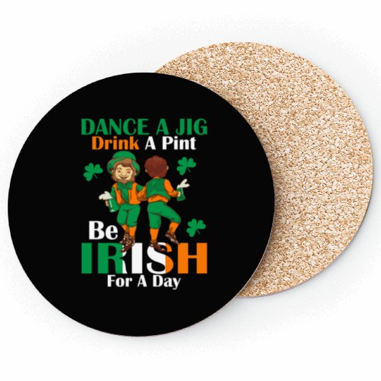 Dance A Jig. Drink A Pint. Be Irish For A Day Coasters