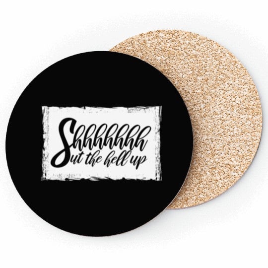 Shhh Shut The Hell Up Funny Sarcastic Joke Quote Coasters
