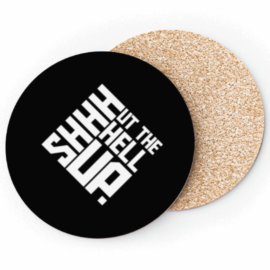Shhh Shut The Hell Up Funny Sarcastic Joke Quote Coasters