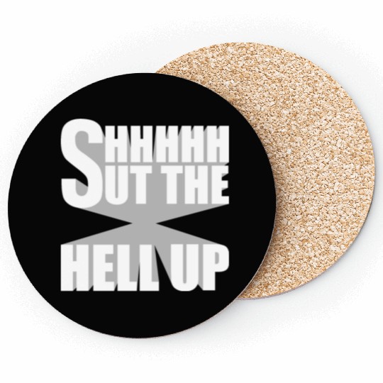 Shhh Shut The Hell Up Funny Sarcastic Joke Quote Coasters