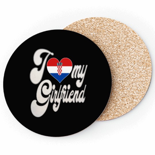 CroatiaI Love My Croatian Girlfriend Coasters
