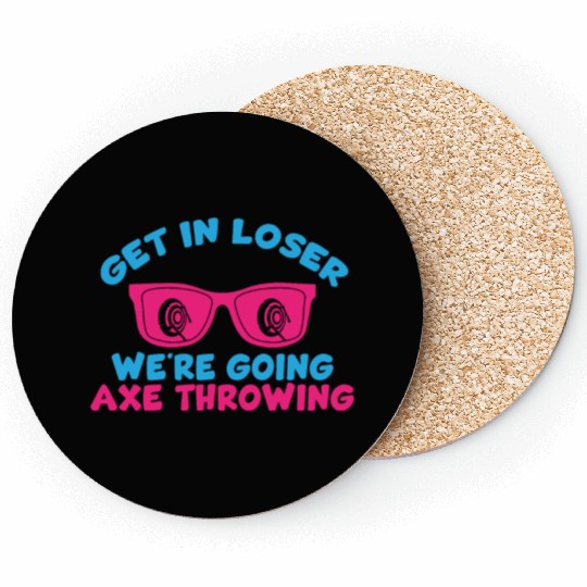 Get In Loser We're Going Axe Throwing Axe Thrower Coasters