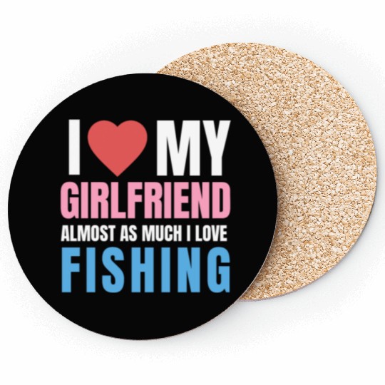 i love my girlfriend,almost as i love fishing Coasters