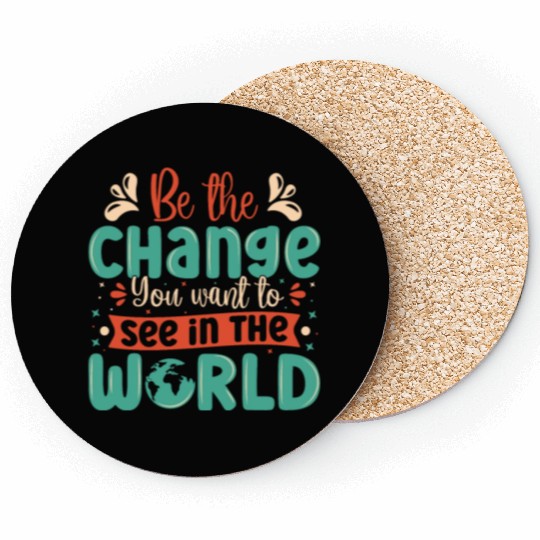 Be the change you wish to see in the world quote Coasters