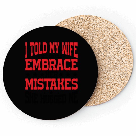 I Told My Wife She Should Embrace Her Mistakes 21 Coasters
