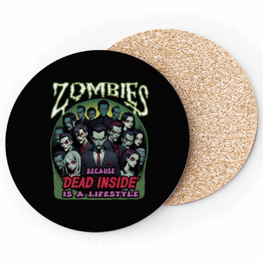 Zombies, because dead inside is a lifestyle! Coasters