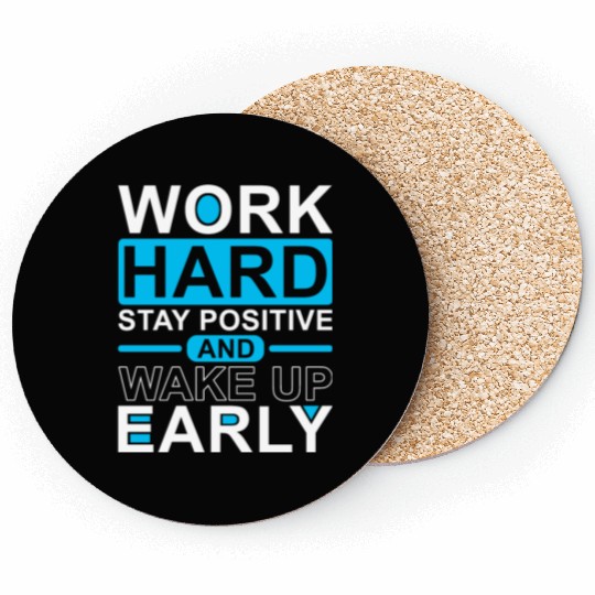 Work Hard Stay Positive Wake Up Early Coasters