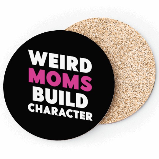Weird Moms Build Character Coasters
