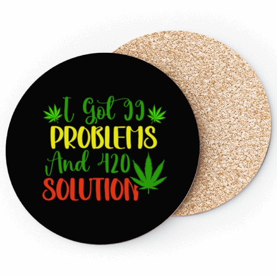 I Got 99 Problems And 420 Solutions Coasters