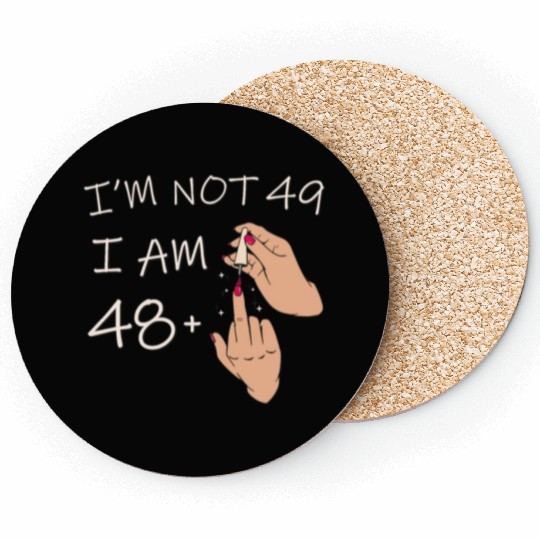Im Not 49, I Am 48 Plus 1 Middle Finger, 49th Coasters
