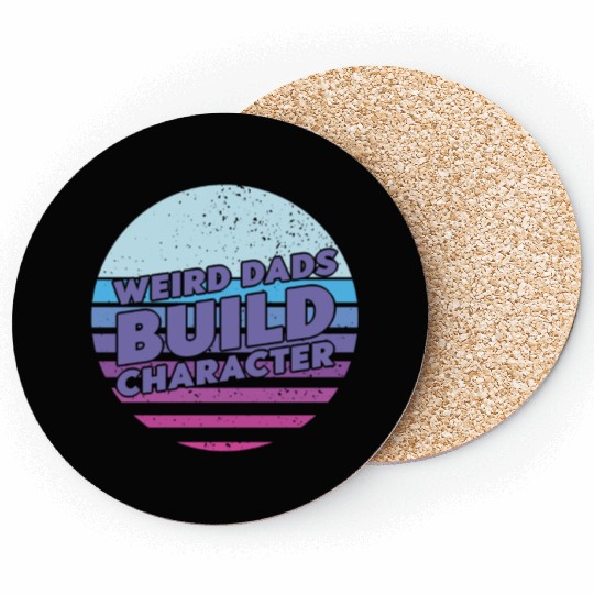 Weird Dads Build Character Funny Dad Coasters