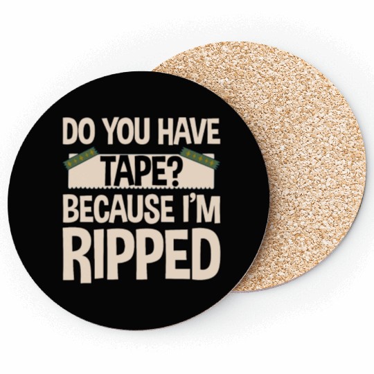 Do You Have Tape Because I'm Ripped 2 Coasters