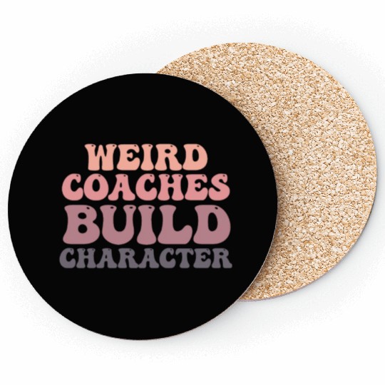 Weird Coaches Build Character Coach Coasters