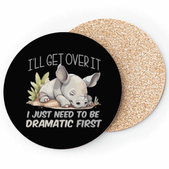I'll Get Over It I Just Need To Be Dramatic First Coasters