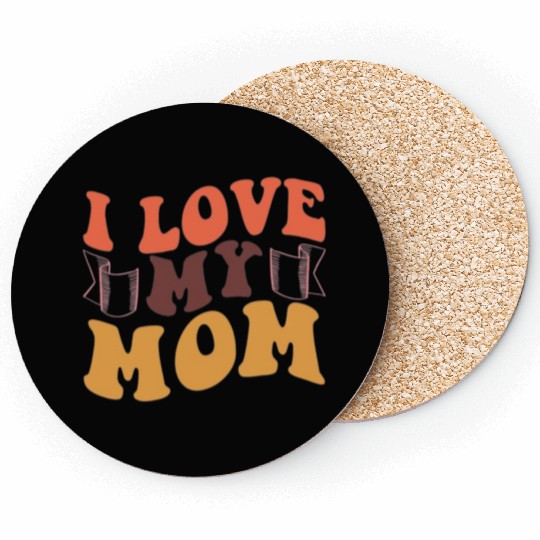 I love my mom Coasters