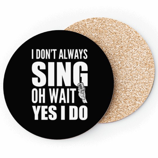 I Don't Always Sing Oh Wait Yes I Do Karaoke Coasters