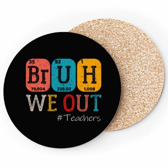 Bruh We Out Teachers Chemistry Teacher End Coasters