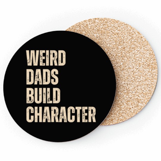 Weird Dads Build Character Funny Dad Coasters