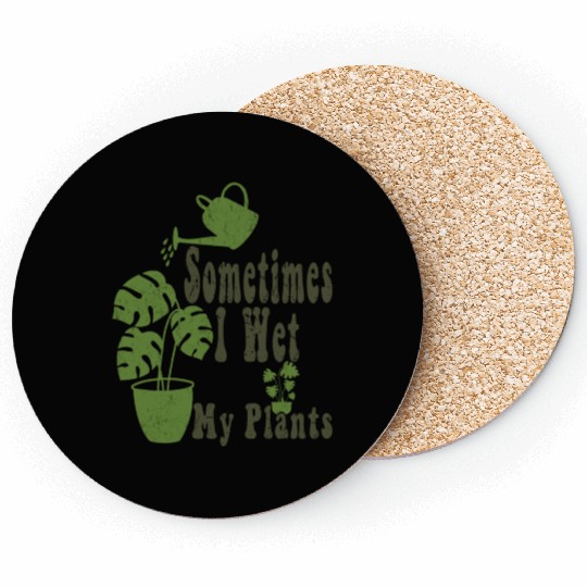 Sometimes I Wet My Plants Funny Garden Coasters