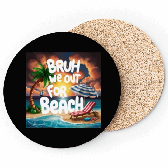 Bruh We Out For Beach end of school year teacher Coasters