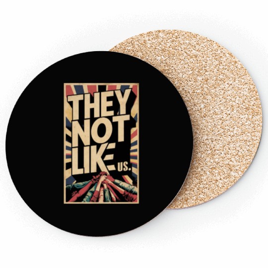 They not like us Coasters