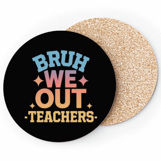 Bruh We Out Teachers end of school year teacher Coasters