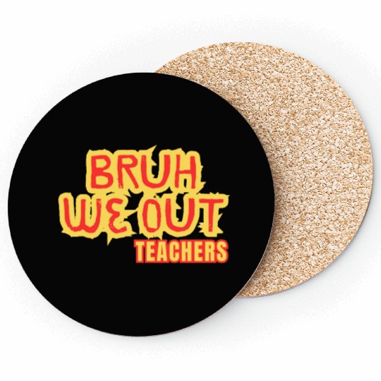 BRUH WE OUT TEACHERS Coasters WOMEN FUNNY CUT