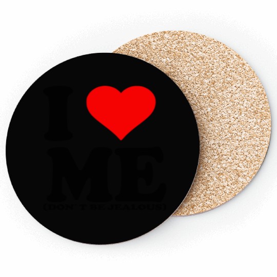 I Love Me Don t be jealous Coasters
