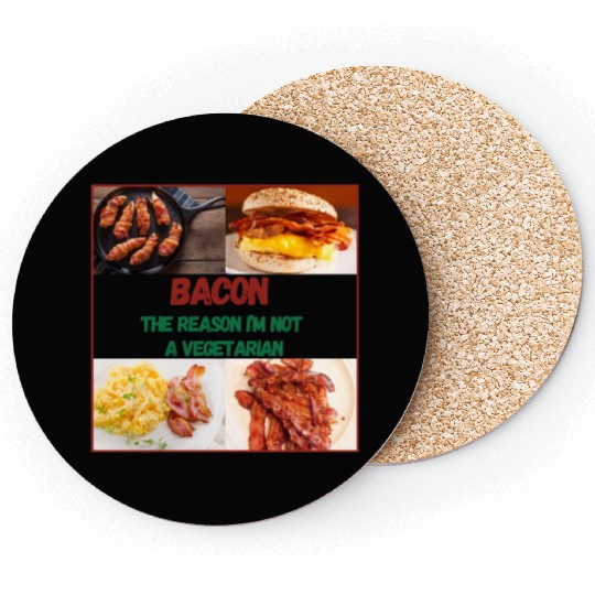 Bacon: The reason I'm Not a Vegetarian Coasters