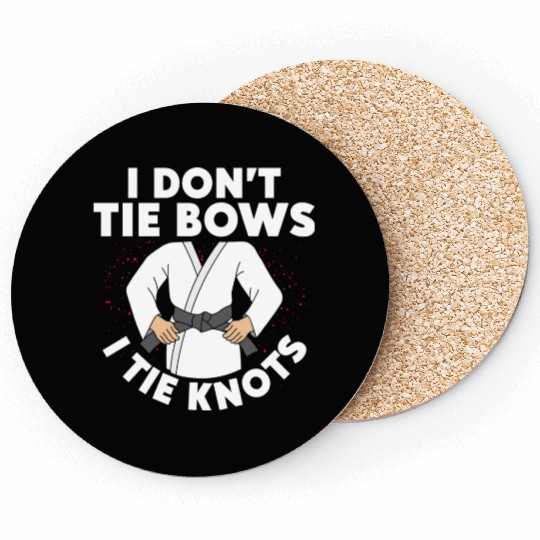 I Don't Tie Bows I Tie Knots Karateka Karate Coasters