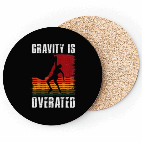 Gravity Is Overated Rock Climbing Climb Lover Coasters