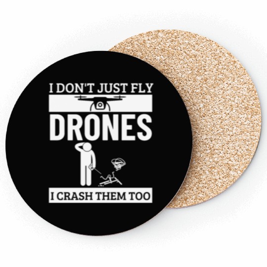 I Don't Just Fly Drones I Crash Them Too Funny Coasters