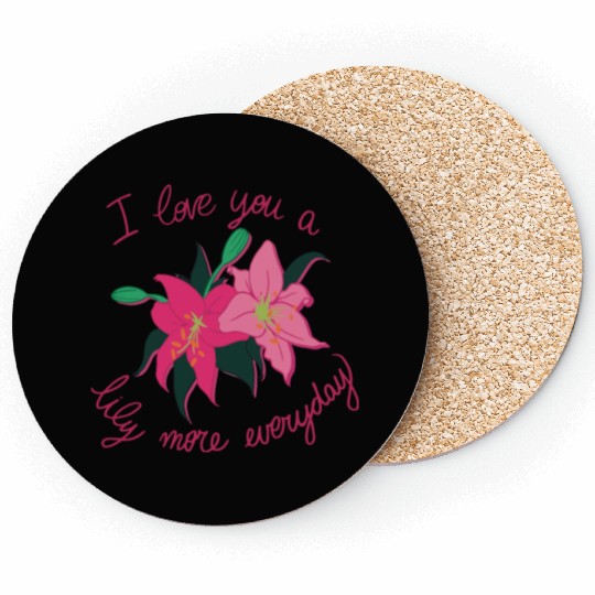 I Love you a Lily more everyday Coasters