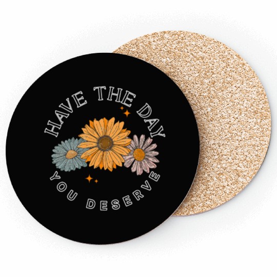 Have The Day You Deserve Flower Coasters Cute Floral