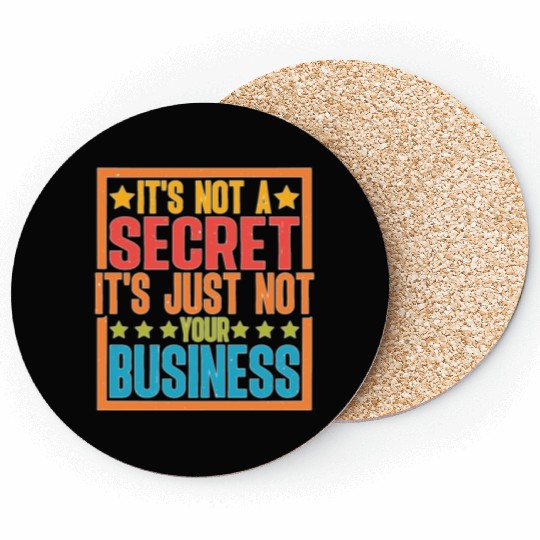 It's Not A Secret It's Just Not Your Business Coasters