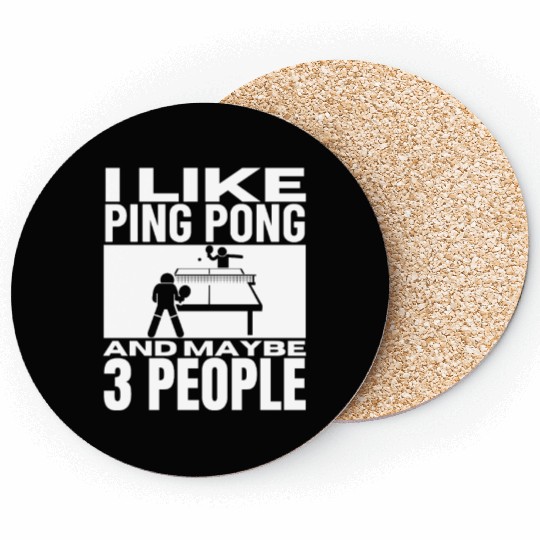I Like Ping Pong And Maybe 3 People Funny Ping Coasters