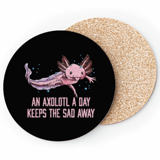 Axolotl a Day Keeps the Sad Away Funny Salamander Coasters