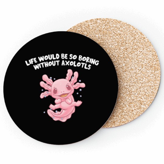 Life So Boring Without Axolotls Funny Salamander H Coasters