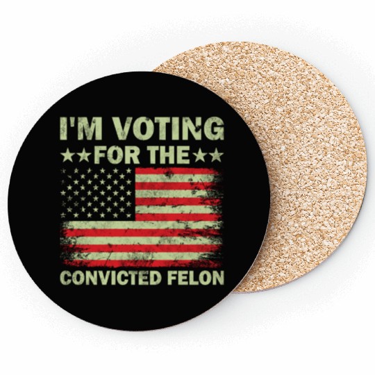 I m Voting For The Convicted Felon Us Flag Coasters