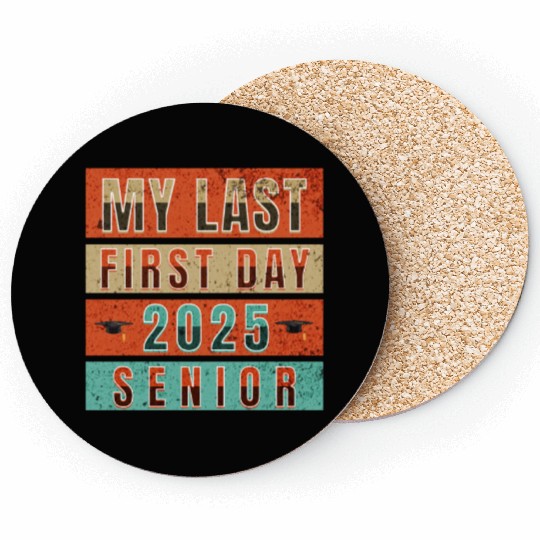 MY FIRST LAST DAY CLASS OF 2025 SENIOR Coasters