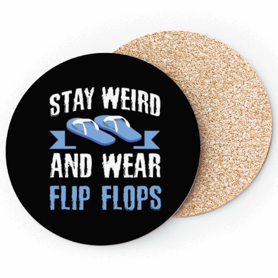 Stay Weird and Wear Flip Flops Fun Quirky Relaxed Coasters