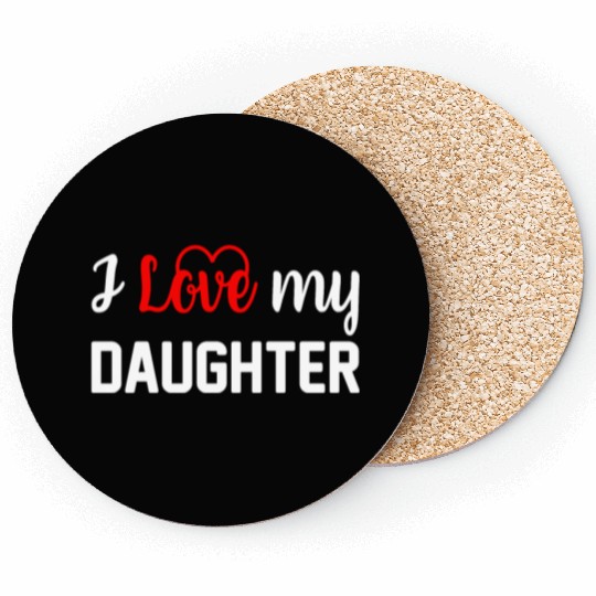 I Love My Daughter to Dad Funny Father's Day Daddy Coasters