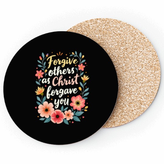 Florgive Others as Christ Forgave You - Christian Coasters