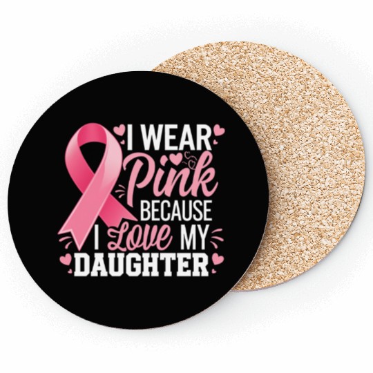 I Wear Pink I Love My Daughter Breast Cancer Coasters