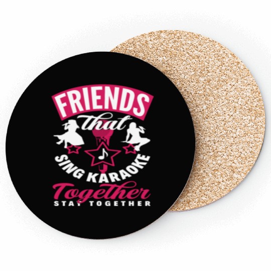 Friends Who Sing Karaoke Stay Together Coasters