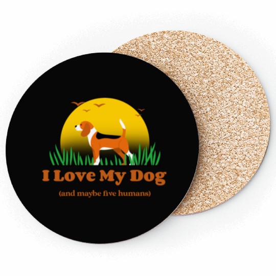 I Love My Dog (and maybe five humans) Coasters
