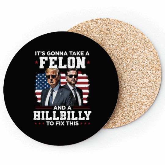 Trump Vance It's Gonna Take A Felon A Hillbilly Coasters