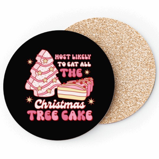 Most likely to eat all the Christmas tree cake Coasters