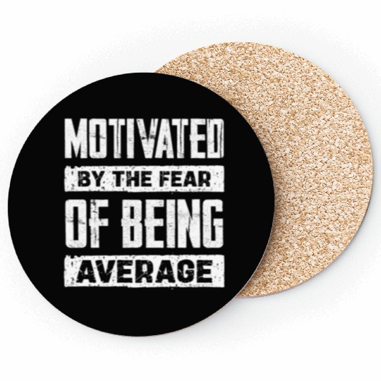 Motivated By The Fear Of Being Average Coasters